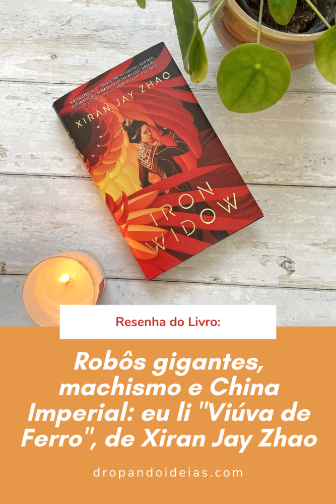 Robôs gigantes, machismo e China Imperial: eu li Viúva de Ferro, de Xiran Jay Zhao - Leticínios - Dropando Ideias