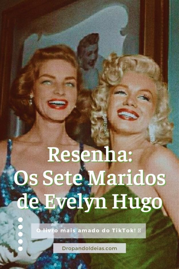 Cinema, famosos e amor: eu li Os Sete Maridos de Evelyn Hugo - Leticínios - Dropando Ideias