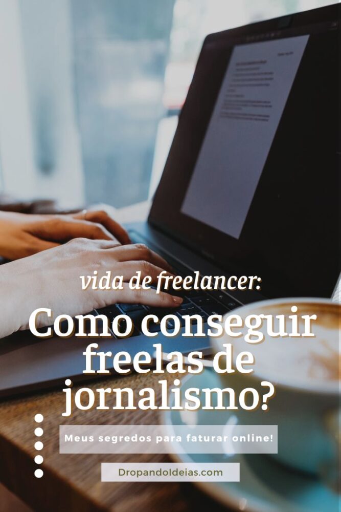Vida de freelancer: Como conseguir freelas de jornalismo? - Leticínios - Dropando Ideias